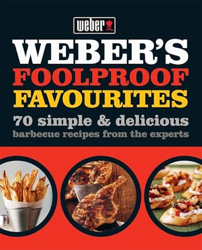 Imagen de archivo de Weber's Foolproof Favourites: 70 simple & delicious barbecue recipes from the experts a la venta por WorldofBooks