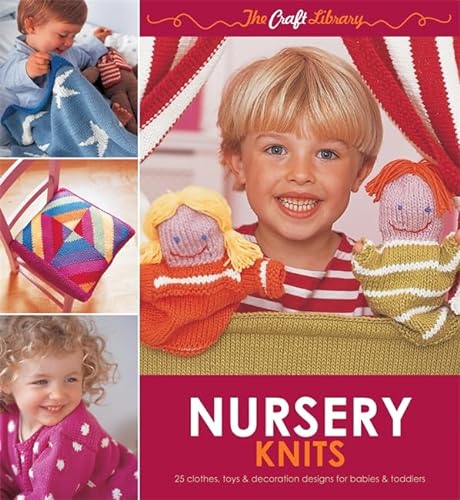 Stock image for The Craft Library: Nursery Knits: 25 Clothes, Toys & Decoration Designs for Babies & Toddlers for sale by WorldofBooks