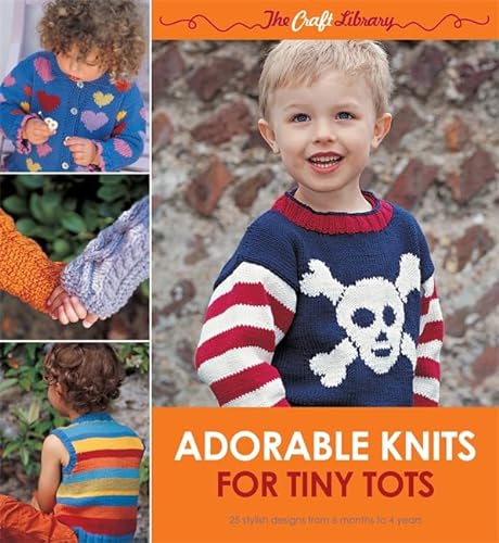 Beispielbild fr The Craft Library: Adorable Knits for Tiny Tots: 25 Stylish Designs from 6 Months to 4 Years zum Verkauf von WorldofBooks