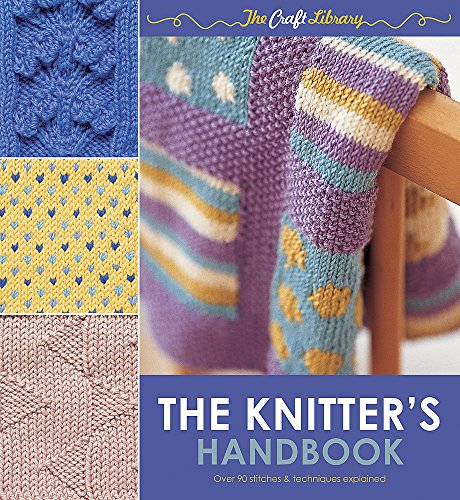 Imagen de archivo de The Knitter's Handbook (Craft Library): A Guide to Patterns, Yarns, Stitches & Techniques (The Craft Library) a la venta por WorldofBooks