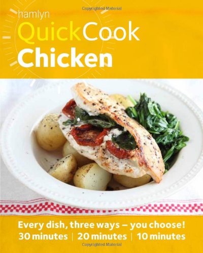 Beispielbild fr Quick Cook Chicken: Every Dish, Three Ways - You Choose! 30 Minutes / 20 Minutes / 10 Minutes (Hamlyn Quickcook) zum Verkauf von Half Price Books Inc.
