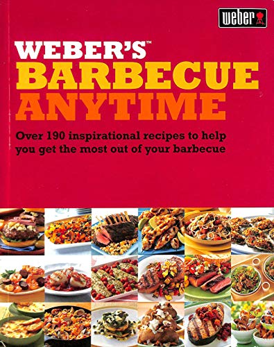 Imagen de archivo de Weber's Barbecue Anytime: Over 150 delicious barbecue recipes to suit any occasion a la venta por WorldofBooks