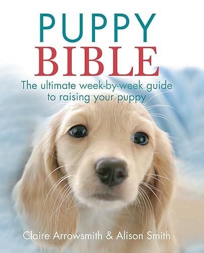 Stock image for The Puppy Bible: The ultimate week-by-week guide to raising your puppy for sale by WorldofBooks