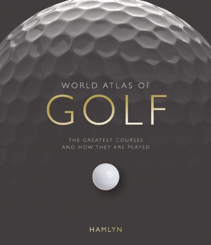 Beispielbild fr World Atlas of Golf : The Greatest Courses and How They Are Played zum Verkauf von Better World Books