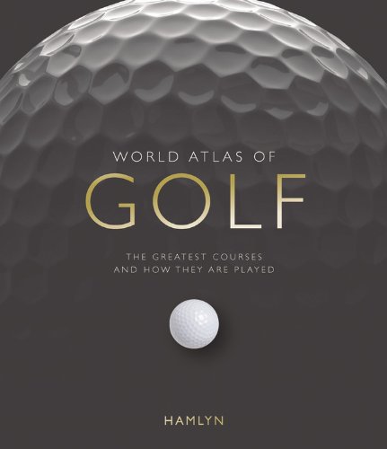 Stock image for World Atlas of Golf : The Greatest Courses and How They Are Played for sale by Better World Books