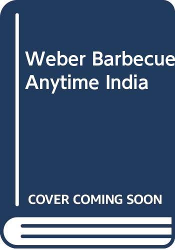 Stock image for Webers Barbecue Anytime: Over 190 Inspirational Recipes to Help You Get the Most Out of Your Barbecue for sale by Reuseabook