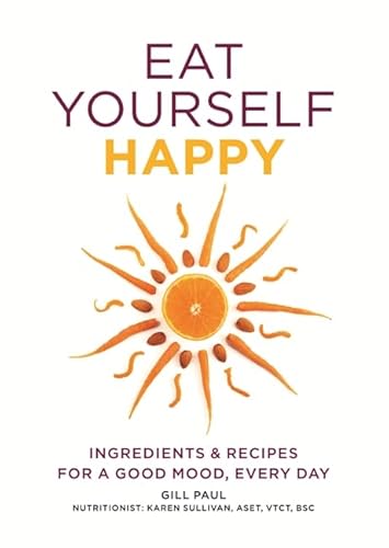 9780600627050: Eat Yourself Happy: Ingredients & Recipes for a Good Mood, Every Day