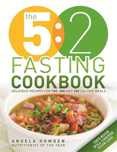 Stock image for The 5:2 Diet Fasting Cookbook: More Recipes for the 2-Day Diet. Makes 500 or 600 Calorie Days Easier and Tastier: 100 recipes for fasting days for sale by WorldofBooks