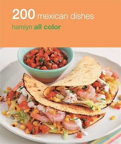 Imagen de archivo de 200 Mexican Dishes: Hamlyn All Color a la venta por HPB Inc.