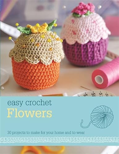 Stock image for Easy Crochet Flowers: 30 projects to make for your home and to wear for sale by Ryde Bookshop Ltd