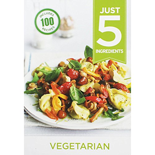 9780600628422: Just 5: Vegetarian: Make life simple with over 100 recipes using 5 ingredients or fewer