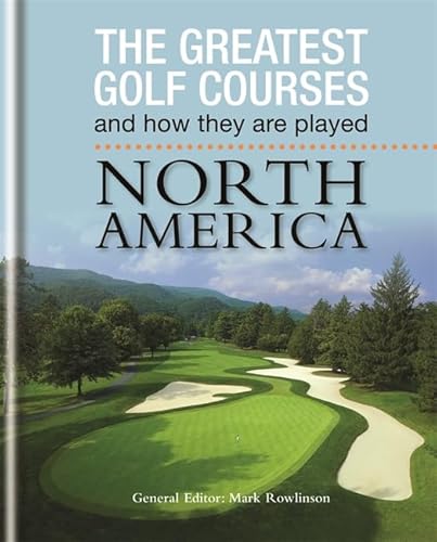 Imagen de archivo de The Greatest Golf Courses and How They Are Played : North America a la venta por Better World Books