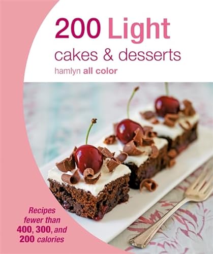200 Light Cakes & Desserts: Recipes Fewer Than 400, 300, and 200 Calories (Hamlyn All Color)