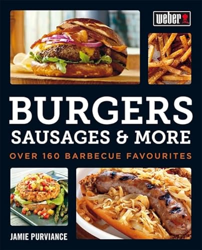 Beispielbild fr Weber's Burgers, Sausages & More: Over 160 Barbecue Favourites zum Verkauf von WorldofBooks