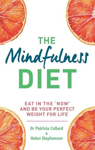 9780600630449: The Mindfulness Diet: Eat in the 'now' and be the perfect weight for life – with mindfulness practices and 70 recipes