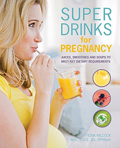 9780600631330: Super Drinks for Pregnancy: Juices, smoothies and soups to meet key dietary requirements
