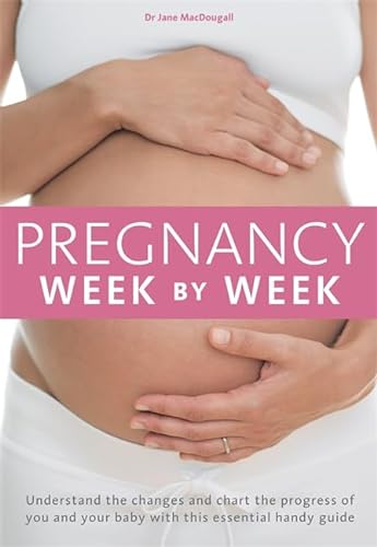 Imagen de archivo de Pregnancy Week by Week: Understand the changes and chart the progress of you and your baby with this essential weekly planner a la venta por Bahamut Media
