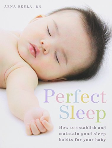 Perfect Sleep: How to Establish and Maintain Good Sleep Habits for Your Baby