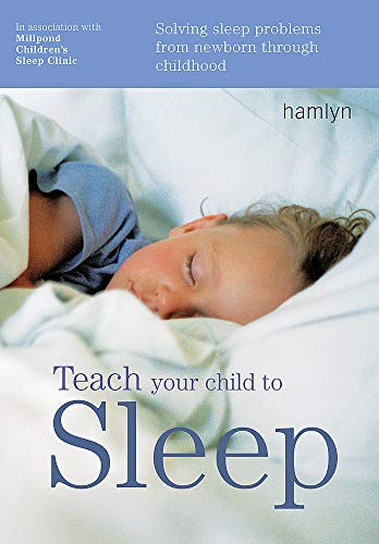 Beispielbild fr Teach Your Child to Sleep: Solving Sleep Problems from Newborn Through Childhood zum Verkauf von Gulf Coast Books