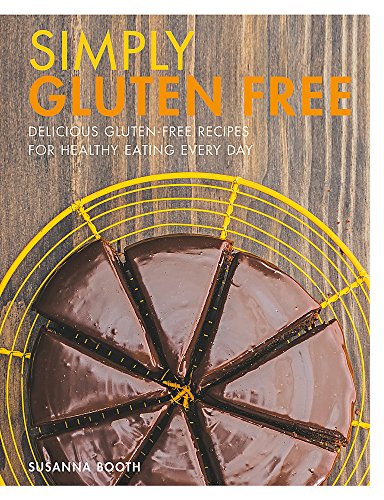 Stock image for Simply Gluten Free: Delicious gluten-free recipes for healthy eating every day for sale by WorldofBooks