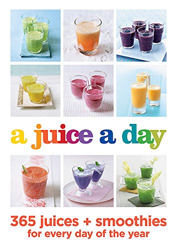 Stock image for A Juice a Day: 365 Juices + Smoothies for Every Day of the Year for sale by ThriftBooks-Dallas