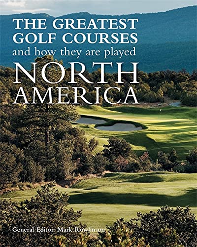 Imagen de archivo de The Greatest Golf Courses and How They Are Played: North America a la venta por Books From California