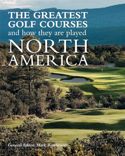 Stock image for The Greatest Golf Courses and How They Are Played: North America for sale by Books From California