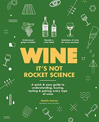 Stock image for Wine it's not rocket science: A quick & easy guide to understanding, buying, tasting & pairing every type of wine for sale by Sunshine State Books