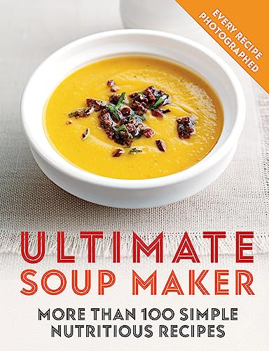 Stock image for Ultimate Soup Maker: More Than 100 Simple, Nutritious Recipes for sale by ThriftBooks-Dallas