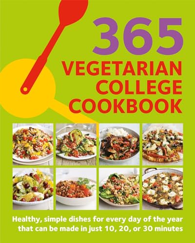 Imagen de archivo de 365 Vegetarian College Cookbook: Healthy, simple dishes for every day of the year that can be made in just 10, 20, or 30 minutes a la venta por PlumCircle