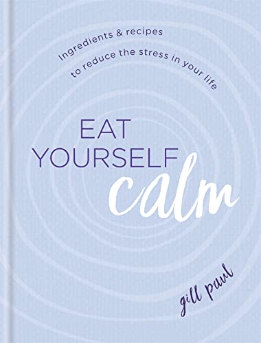 Stock image for Eat Yourself Calm: Ingredients & Recipes to Reduce the Stress in Your Life for sale by ThriftBooks-Dallas