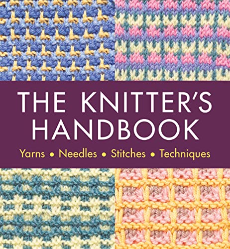 Stock image for The Knitter's Handbook: Yarns. Needles. Stiches. Techniques for sale by ThriftBooks-Dallas