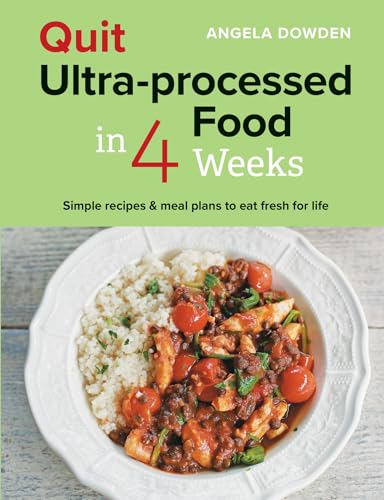 Beispielbild fr Quit Ultra-processed Food in 4 Weeks: Simple recipes & meal plans to eat fresh for life zum Verkauf von Monster Bookshop