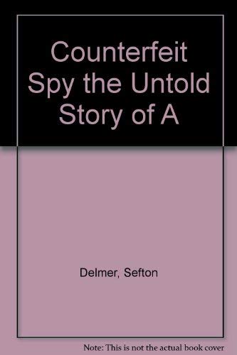 Stock image for Counterfeit Spy the Untold Story of A for sale by Better World Books