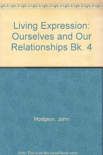Living Expression: Ourselves and Our Relationships Bk. 4 (9780602210205) by John Hodgson; Ernest Richards