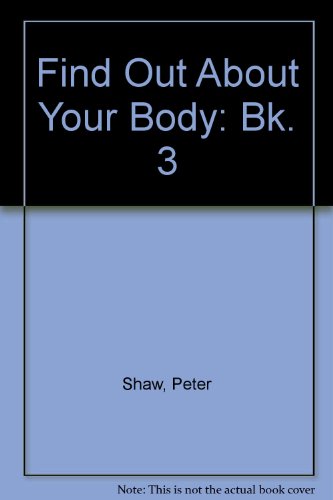 Find Out About Your Body: Bk. 3 (9780602218324) by Peter Shaw