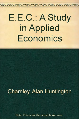 The EEC: A study in applied economics (9780602222154) by Charnley, Alan Huntington