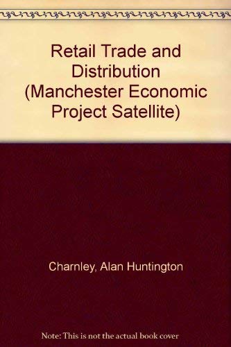 Retail Trade and Distribution (Manchester Economic Project Satellite) (9780602223342) by Charnley, Alan Huntington