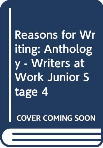 Imagen de archivo de Reasons for Writing: Anthology; Writers at Work Book 4 a la venta por Oopalba Books