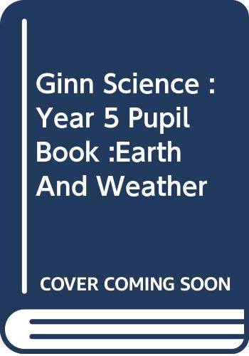 Beispielbild fr Ginn Science : Year 5 Pupil Book :Earth And Weather zum Verkauf von AwesomeBooks