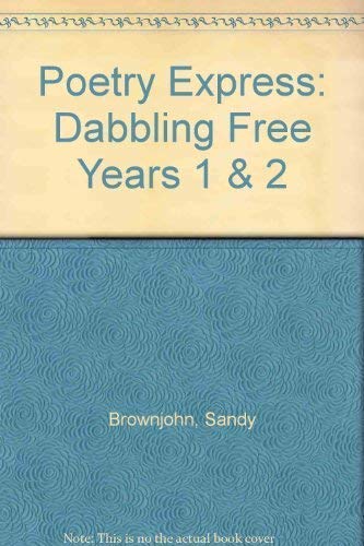 Poetry Express: Dabbling Free: Year 1 & 2: Anthology (Poetry Express) (9780602256982) by Brownjohn, Sandy