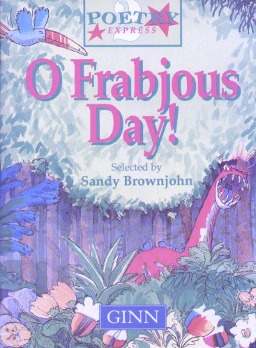 Poetry Express: O Frabjous Day: Year 3 & 4: Anthology (Poetry Express) (9780602256999) by Brownjohn, Sandy