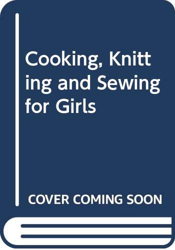 Stock image for Cooking, Knitting and Sewing for Girls for sale by Greener Books