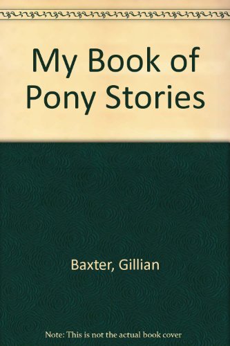 Stock image for My Book of Pony Stories Containing Pantomime Ponies, Save the Ponies; Ponies in Harness for sale by Peakirk Books, Heather Lawrence PBFA