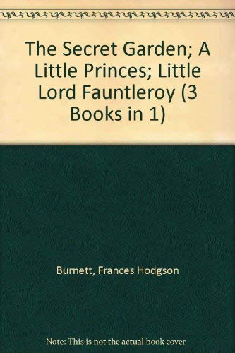 Stock image for The Secret Garden; A Little Princes; Little Lord Fauntleroy (3 Books in 1) for sale by WorldofBooks