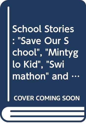 Imagen de archivo de School Stories: "Save Our School", "Mintyglo Kid", "Swimathon" and "Gobbo the Great" a la venta por AwesomeBooks