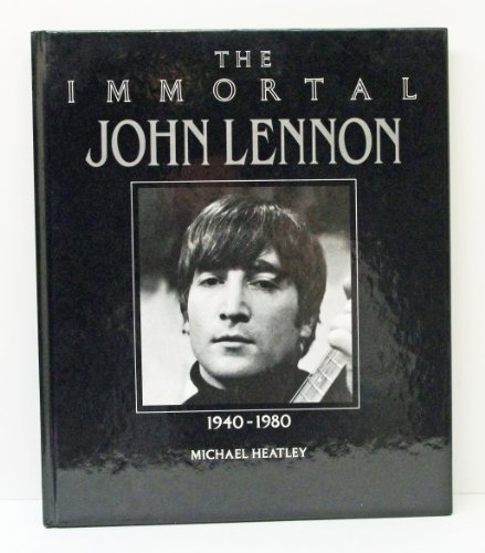 The immortal John Lennon, 1940-1980 - Heatley, Michael