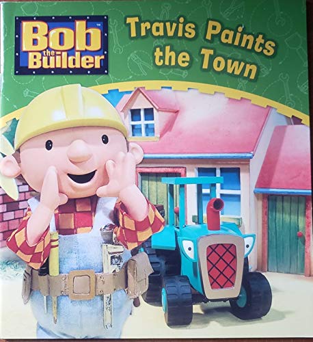 Stock image for Travis Paints The Town Bob The Builder for sale by WorldofBooks