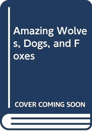9780606002707: Amazing Wolves, Dogs, and Foxes