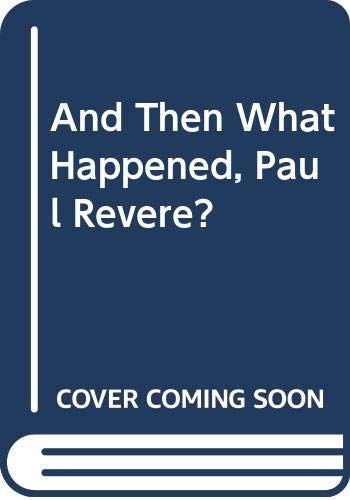 Beispielbild fr And Then What Happened, Paul Revere? zum Verkauf von Better World Books